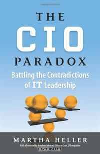 The CIO Paradox: Battling the Contradictions of IT Leadership