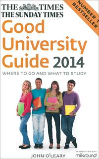 The Times Good University Guide 2014: Where to Go and What to Study