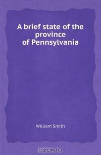 A brief state of the province of Pennsylvania