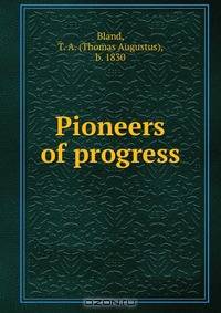 Pioneers of progress