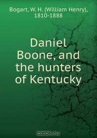 Daniel Boone, and the hunters of Kentucky