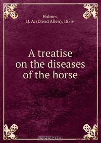A treatise on the diseases of the horse