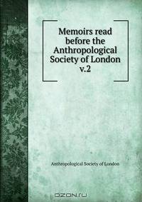 Memoirs read before the Anthropological Society of London