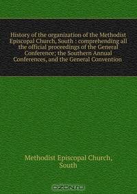 History of the organization of the Methodist Episcopal Church, South