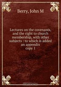 Lectures on the covenants and the right to church membership