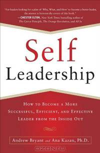 Self-Leadership: How to Become a More Successful, Efficient, and Effective Leader from the Inside Out