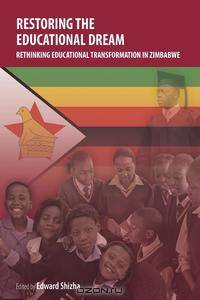 Restoring the Educational Dream. Rethinking Educational Transformation in Zimbabwe