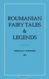 Roumanian Fairy Tales and Legends