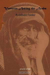 Ventures Among the Arabs in Desert, Tent and Town