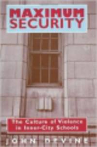 Maximum Security. Culture of Violence in Inner-city Schools