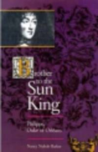 Brother to the Sun King. Philippe, Duke of Orleans