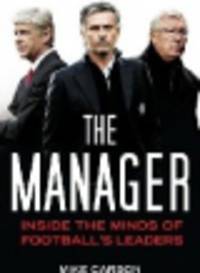 The Manager. Inside the Minds of Football's Leaders