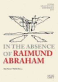 In the Absence of Raimund Abraham. Vienna Architecture Conference 2010