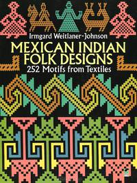 Mexican Indian Folk Designs: 200 Motifs from Textiles