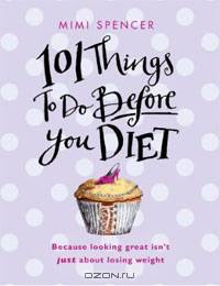 101 Things to Do Before You Diet