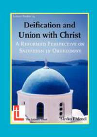 Deification and Union with Christ. A Reformed Perspective on Salvation in Orthodoxy