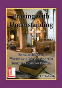 Praying with Understanding. Explanations of Words and Passages in the Book of Common Prayer