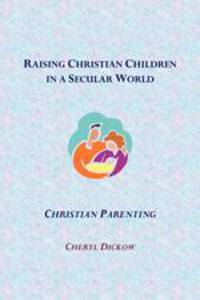 Raising Christian Children in a Secular World. Christian Parenting