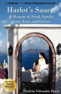 Harlot`s Sauce. A Memoir of Food, Family, Love, Loss, and Greece
