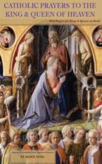Catholic Prayers to the King & Queen of Heaven - With Prayers for Kings & Queens on Earth