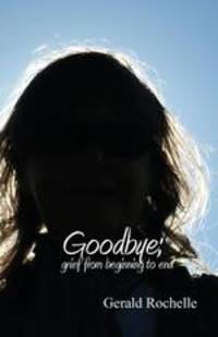 Goodbye. grief from beginning to end