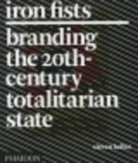 Iron Fists. Branding the 20th-Century Totalitarian State