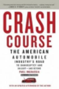 Crash Course. The American Automobile Industry's Road to Bankruptcy and Bailout-And Beyond