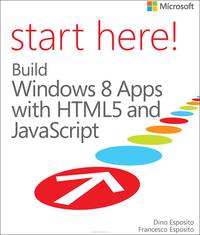 Start Here! Build Windows 8 Apps with HTML5 and JavaScript