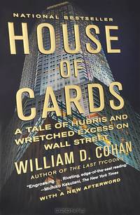 House of Cards: A Tale of Hubris and Wretched Excess on Wall Street
