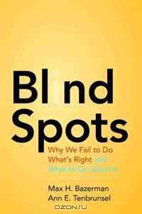 Blind Spots: Why We Fail to Do What