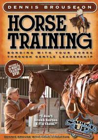 Dennis Brouse on Horse Training (Paperback + DVD): Bonding with Your Horse Through Gentle Leadership