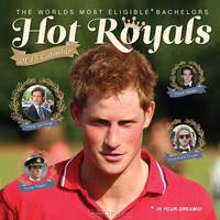 Hot Royals 2013 Wall Calendar: The World