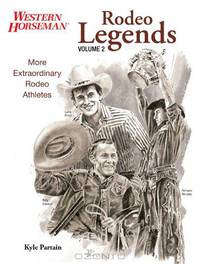 Rodeo Legends Volume 2: More Extraordinary Rodeo Athletes (Western Horseman Books)
