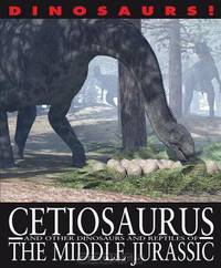 Cetiosaurus and Other Dinosaurs and Reptiles from the Middle Jurassic (Dinosaurs! (Gareth Stevens))
