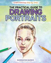 The Practical Guide to Drawing Portraits (Great Drawing Step-By-Step)