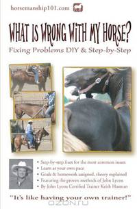 What Is Wrong with My Horse?: Fixing Problems DIY & Step-by-Step
