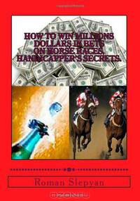 How to Win Millions Dollars in Bets on Horse Races. Handicapper