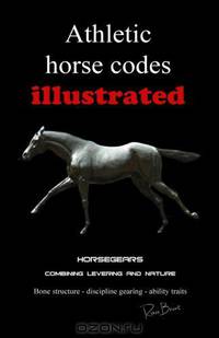 Athletic Horse Codes Illustrated: Combining scientific levering and nature. Conformation, biomechanics, western, english, endurance