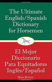 The Ultimate English/Spanish Dictionary for Horsemen