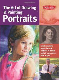 The Art of Drawing & Painting Portraits: Create realistic heads, faces & features in pencil, pastel, watercolor, oil & acrylic (Collector