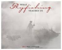 What Fly Fishing Teaches Us 2013 Wall Calendar