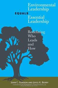 Environmental Leadership Equals Essential Leadership – Redefining Who Leads and How