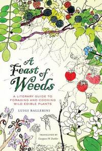 A Feast of Weeds – A Literary Guide to Foraging and Cooking Wild Edible Plants