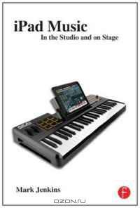 iPad Music: In the Studio and on Stage