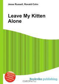 Leave My Kitten Alone