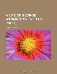A life of George Washington, in Latin prose