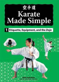Karate Made Simple: Etiquette, Equipment, and the Dojo