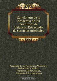 Cancionero de la Academia de los nocturnos de Valencia: Estractado de sus actas originales