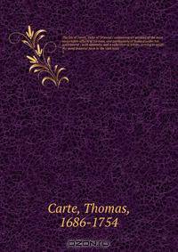 The life of James, Duke of Ormond : containing an account of the most remarkable affairs of his time, and particularly of Ireland under his government ; with appendix and a collection of letters, serving to verify the most material facts in the said histo