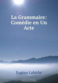 La Grammaire: Comedie en Un Acte